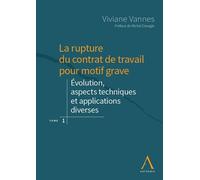 La rupture du contrat de travail pour motif grave t1 Evolution, aspects techniques et applications diverses - Viviane Vannes - Anthemis - broché - Etude