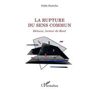 La rupture du sens commun Deleuze, lecteur de Kant - Pablo Pachilla - L'harmattan - broché - Etude