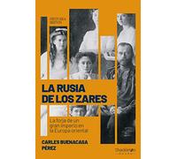 La Rusia de los zares: La forja de un gran imperio en la Europa oriental