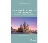 La Russie À La Croisée Des Chemins - Géohistoire, Géoculture, Géopolitique