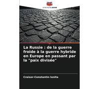 La Russie : de la guerre froide à la guerre hybride en Europe en passant par la "paix divisée"