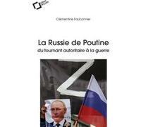 La Russie de Poutine : du tournant autoritaire à la guerre Clementine Fauconnier (Auteur)
