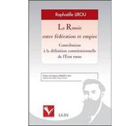 La russie entre fédération et empire - contribution à la définition constitution Raphaëlle Lirou (Auteur)