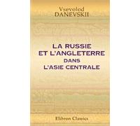 La Russie et l'Angleterre dans l'Asie Centrale: Observations critiques sur "La Russie et l'Angleterre dans l'Asie centrale" par F. Martens