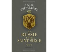 La Russie et le Saint-Siège. études diplomatiques: Tome 1: Les Russes au Concile de Florence. Mariage d'un Tsar au Vatican. Les papes Médicis et Vasili III. Mystification et projets d'ambassade