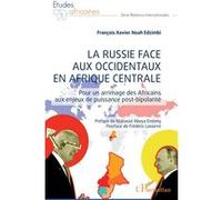 La Russie face aux occidentaux en Afrique centrale François Xavier Noah Edzimbi (Auteur)