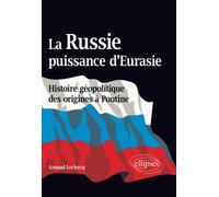 La Russie, Puissance D'eurasie - Histoire Géopolitique Des Origines À Poutine