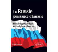 La Russie, puissance d’Eurasie (Histoire géopolitique des origines à Poutine) - Arnaud Leclercq - Ellipses - broché - Essai