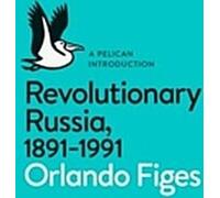 La Russie révolutionnaire, 1891-1991