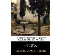 La Russie sectaire; (sectes religieuses en Russie)