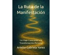 La Ruta de la Manifestación: Un Viaje Consciente a la Transformación Personal