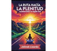 La Ruta Hacia la Plenitud: Manifestando tu Mejor Vida