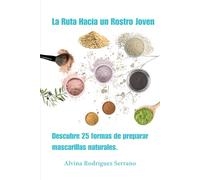 La ruta hacia un rostro joven: Descubre 25 maneras de preparar mascarillas naturales