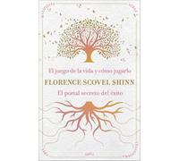 La sabiduría de Florence Scovel Shinn: El juego de la vida y cómo jugarlo y El portal secreto del éxito