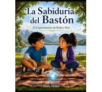 La Sabiduria Del Baston El Experimento de Rishi Y Kiri: Ve Despacio Con Mi Baston