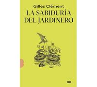 La sabiduría del jardinero/ The gardener's wisdom