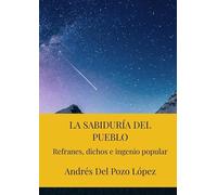 LA SABIDURÍA DEL PUEBLO: Refranes, dichos e ingenio popular