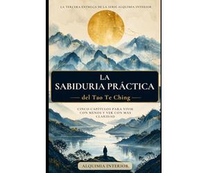 La Sabiduría Práctica del Tao Te Ching: Arco III - Cinco capítulos para vivir con menos y ver con más claridad