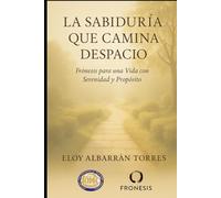 La sabiduria que camina despacio: Guía práctica de propósito, serenidad y plenitud en la madurez