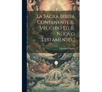 La Sacra Bibbia Contenente Il Vecchio Ed Il Nuovo Testamento...