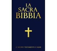 la sacra bibbia ; Il Nuovo Testamento i Salmi con i testi fondamentali dell'Antico Testamento Caratteri Grandi: La Bibbia in italiano : Nuovo Testamento e Il Libro dei Salmi