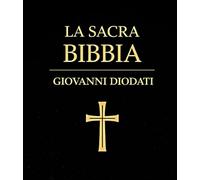 La Sacra Bibbia : Traduzione Classica Integrale di Giovanni Diodati Antico e Nuovo Testamento Completi Edizione Storica Restaurata con Linguaggio ... della Tradizione Evangelica Italiana
