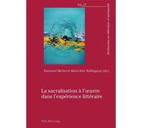 La sacralisation à l'oeuvre dans l'expérience littéraire - Michel Raymond - Peter Lang - broché - Essai