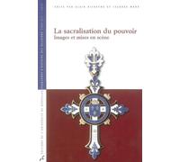 LA SACRALISATION DU POUVOIR. IMAGES ET MISES EN SCENE