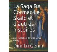 La Saga De Cormac Le Skald et d'autres histoires: une collection de sept sagas viking