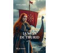 La saga de Thurid - Denis Labbé - Le Lys Bleu - broché - Roman