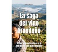 La saga del vino brasileño: De las uvas americanas a la Vitis vinifera de clase mundial