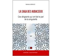 La saga des audacieux: Ces dirigeant qui ont le pari de la singularité