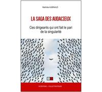La saga des audacieux Ces dirigeant qui ont le pari de la singularité - Mathilde Aubinaud - VA Press - broché - Guide