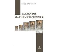 La saga des mathématiciennes: Tome I