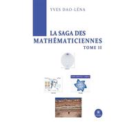 La Saga des Mathématiciennes Tome II - Dao-Léna Yves - Le Lys Bleu - broché - Essai