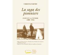 La saga des pionniers Lyon et la Tunisie (1880 - 1914) - Christian Rendu - Campus Ouvert - broché - Essai