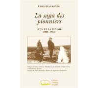 La saga des pionniers: Lyon et la Tunisie (1880 - 1914)