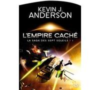 La Saga des Sept Soleils, T1 : L'Empire caché Kevin J. Anderson (Illustration), Laurent Genefort (Traduction), Sarry Long (Conception couverture ou illustration)
