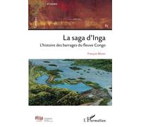 La saga d'Inga: L'histoire des barrages du fleuve Congo
