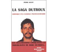 La saga Dutroux : Chronique d'un scandale politico-judiciaire