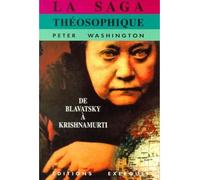 La saga theosophique de Blavatsky à Krishnamurti De Blavatsky à Krishnamurti - Peter Washington - Exergue - broché - Essai