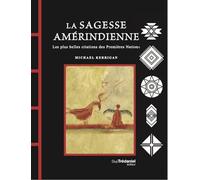 La Sagesse amérindienne - Les plus belles citations des Premières Nations