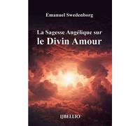 La Sagesse Angélique sur le Divin Amour - Emanuel Swedenborg - Libellio - broché - Essai