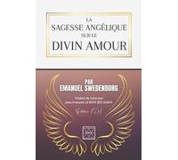 LA SAGESSE ANGÉLIQUE SUR LE DIVIN AMOUR: Traduit du Latin par Jean-François LE BOYS DES GUAYS
