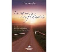 La Sagesse Au Fil D'arrivée - Ce Qu'il Ont Compris Et Ce Qu'ils Aurait Aimé Nous Dire Avant Le Grand Départ