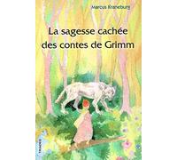 La Sagesse Cachée Des Contes De Grimm - Un Guide Pour Les Parents, Les Éducateurs Et Les Enseignants