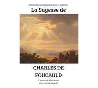 La Sagesse de Charles de Foucauld : L'imitation silencieuse et la charité du seuil