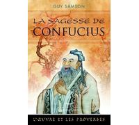 La Sagesse De Confucius - L'oeuvre Et Les Proverbes