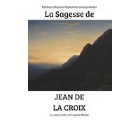 La Sagesse de Jean de la Croix : La nuit, le feu et l'union divine