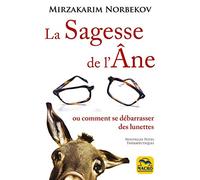 LA SAGESSE DE L ANE: OU COMMENT SE LIBERER DES LUNETTES